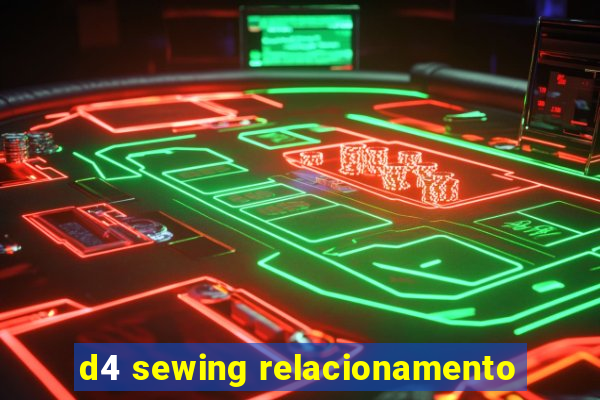 d4 sewing relacionamento